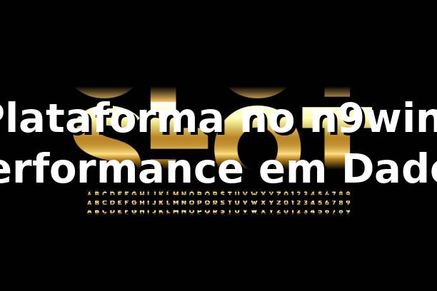 Plataforma no n9win: Performance em Dados 📊